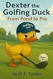 Dexter the Golfing Duck: From Pond to Pro