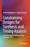 Constraining Designs for Synthesis and Timing Analysis: A Practical Guide to Synopsys Design Constraints (SDC)