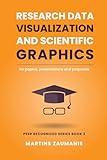 Research Data Visualization and Scientific Graphics: for Papers, Presentations and Proposals (Peer Recognized)