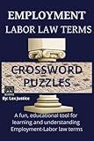 Employment - Labor Law Terms Crosswords: 50+ Puzzles, 495 Clues & Solutions in a Handy 6"x9" Format for Legal Minds"