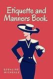 ETIQUETTE AND MANNERS BOOK FOR WOMEN: Guide and Advice on How to Be a Lady of Elegant Grace in the Modern World