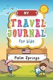 Travel Journal For Kids Palm Springs: Travel Adventure Diary For Children for the next Holiday Road Trip, Traveling Activity Log Book For Boys and ... Sketching, Doodle and Gratitude Prompt