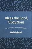 Bless the Lord, O My Soul: 365 Devotions for Prayer and Worship