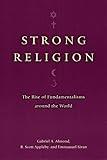Strong Religion: The Rise of Fundamentalisms around the World (The Fundamentalism Project)