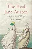 The Real Jane Austen: A Life in Small Things