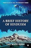 A Brief History of Hinduism: From Glacial Era to Present Times