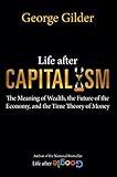 Life after Capitalism: The Meaning of Wealth, the Future of the Economy, and the Time Theory of Money