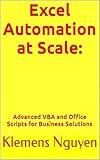 Excel Automation at Scale:: Advanced VBA and Office Scripts for Business Solutions (VBA & macros)
