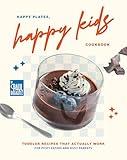 Happy Plates, Happy Kids Cookbook: Toddler Recipes That Actually Work for Picky Eaters and Busy Parents