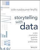 Storytelling with Data: A Data Visualization Guide for Business Professionals