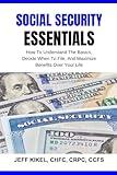 Social Security Essentials: How To Understand The Basics, Decide When To File, And Maximize Benefits Over Your Life (Sure Horizon Retirement Series)