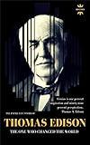 Thomas Edison: The One Who Changed The World. The Entire Life Story. Biography, Facts & Quotes (Great Biographies Book 19)