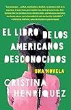 El libro de los americanos desconocidos / The Book of Unknown Americans (Spanish Edition)