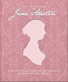 The Little Book of Jane Austen: A Witty Collection of Universally Acknowledged Truths (Little Book Of…)