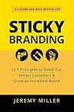 Sticky Branding: 12.5 Principles to Stand Out, Attract Customers & Grow an Incredible Brand
