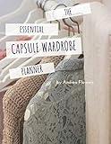 The Essential Capsule Wardrobe Planner: With Space to Create 60 Individual Outfits and Looks