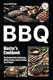 BBQ Master's Cookbook: The Complete Guide to Barbecuing, Grilling, Smoking, and Easy Cooking Tips & Recipes