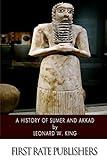 A History of Sumer and Akkad: An Account of the Early Races of Babylonia from Prehistoric Times to the Foundation of the Babylonian Monarchy