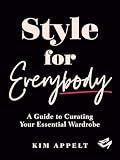 Style for Everybody: A Guide to Curating Your Essential Wardrobe