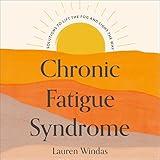 Chronic Fatigue Syndrome: Your Route to Recovery: Solutions to Lift the Fog and Light the Way