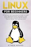 Linux for Beginners: A Practical and Comprehensive Guide to Learn Linux Operating System and Master Linux Command Line. Contains Self-Evaluation Tests to Verify Your Learning Level