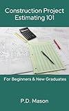 Construction Project Estimating 101: For Beginners & New Graduates (Construction Careers Series)