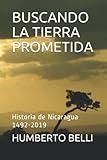 BUSCANDO LA TIERRA PROMETIDA: Historia de Nicaragua 1492-2019 (Spanish Edition)