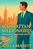 Manhattan Millionaires: The Scion’s Untamed Legacy (Manhattan Millionaires Series Book 3)