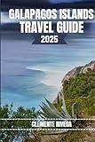 GALAPAGOS ISLAND TRAVEL GUIDE: Unveiling the Secrets of the Enchanted Isles (Rivera Travel Tours & Adventures)