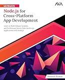 Ultimate Node.js for Cross-Platform App Development: Learn to Build Robust, Scalable, and Performant Server-Side JavaScript Applications with Node.js (English Edition)