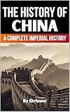 The History of China: A Complete Imperial Chronicle (The History of Countries)