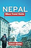 Nepal Hikers Travel Guide: A Comprehensive Hiking Guide to Explore the Trails of Nepal: Unveiling the Majesty of Everest Base Camp, Annapurna Circuit, ... Purposeful Adventures in the Himalayas