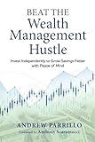 Beat the Wealth Management Hustle: Invest Independently to Grow Savings Faster with Peace of Mind