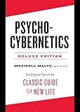 Psycho-Cybernetics Deluxe Edition: The Original Text of the Classic Guide to a New Life