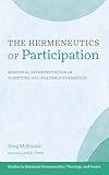 The Hermeneutics of Participation: Missional Interpretation of Scripture and Readerly Formation (Studies in Missional Hermeneutics, Theology, and Praxis)