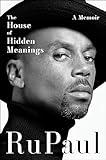 The House of Hidden Meanings: A Memoir―The Transformational Power of Facing Yourself Fearlessly