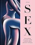 Sex: Everything Everyone Needs to Know about Pleasure and Play