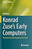 Konrad Zuse's Early Computers: The Quest for the Computer in Germany (History of Computing)