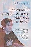 Recovering Protestantism's Original Insight: Luther's Heritage and Theological Criticism of the Bible