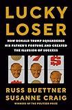 Lucky Loser: How Donald Trump Squandered His Father's Fortune and Created the Illusion of Success