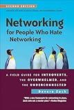 Networking for People Who Hate Networking: A Field Guide For Introverts, the Overwhelmed, and the Underconnected