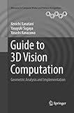 Guide to 3D Vision Computation: Geometric Analysis and Implementation (Advances in Computer Vision and Pattern Recognition)