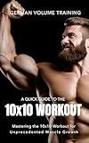 German Volume Training 10x10 Workout: Mastering the 10x10 Workout for Unprecedented Muscle Growth (The Bodybuilding Library Book 35)
