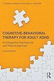 Cognitive-Behavioral Therapy for Adult ADHD: An Integrative Psychosocial and Medical Approach