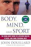 Body, Mind, and Sport: The Mind-Body Guide to Lifelong Health, Fitness, and Your Personal Best