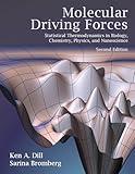 Molecular Driving Forces: Statistical Thermodynamics in Biology, Chemistry, Physics, and Nanoscience, 2nd Edition