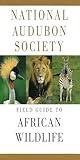 National Audubon Society Field Guide to African Wildlife (National Audubon Society Field Guides)