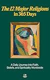 The 12 Major Religions in 365 Days: A Daily Journey into Faith, Beliefs, and Spirituality Worldwide (The Everyday 365 Books)