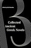 Collected Ancient Greek Novels (World Literature in Translation)