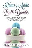 Luxurious Bath Bombs - 40 Bath Bomb Recipes: Simply DIY Recipes For Relaxation or Profit (Luxury Homemade Beauty Products)